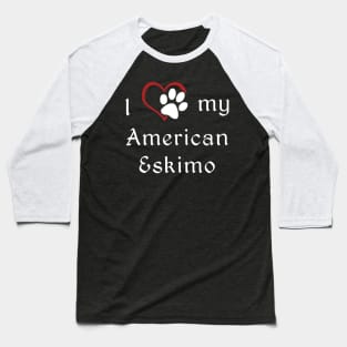 I love my American Eskimo Baseball T-Shirt